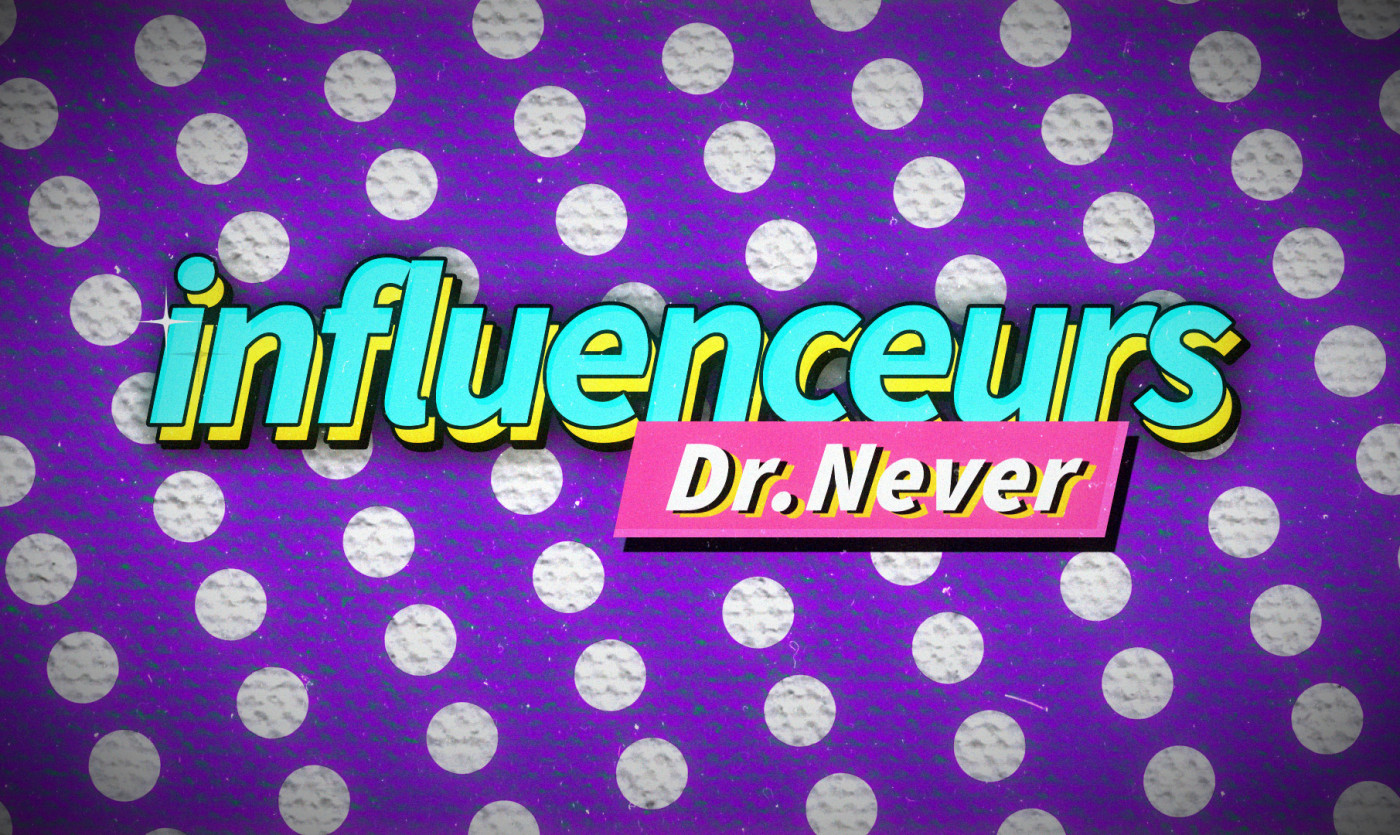 L'interview "Influenceurs" de Dr.Never
