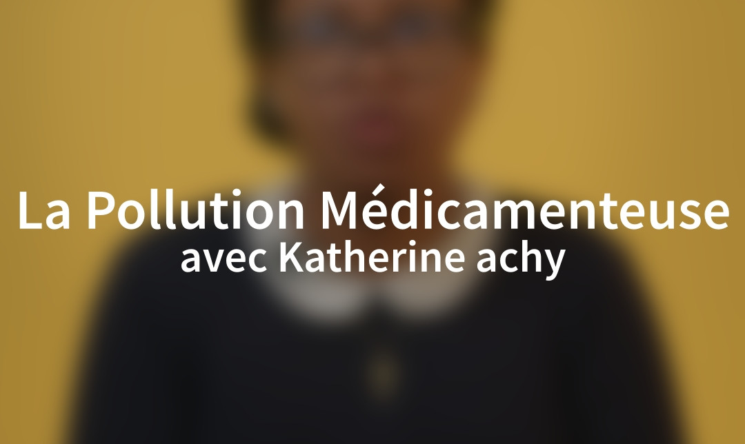Katherine Achy La Pollution Médicamenteuse