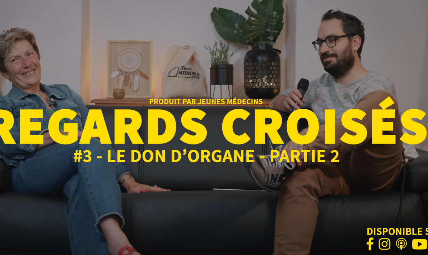 Regards croisés #3 Partie 2 - Le don d'organe avec Vivette et Matthieu, par Jeunes Médecins