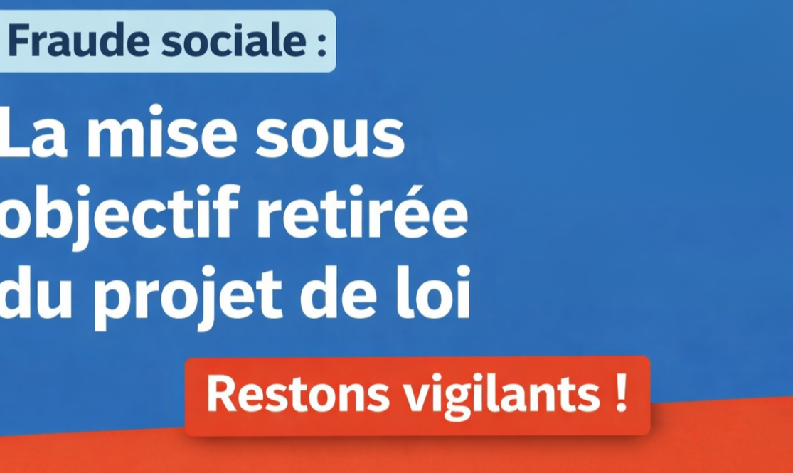 Fraude sociale : l’obligation de mise sous objectif retirée du projet de loi, mais la vigilance reste de mise