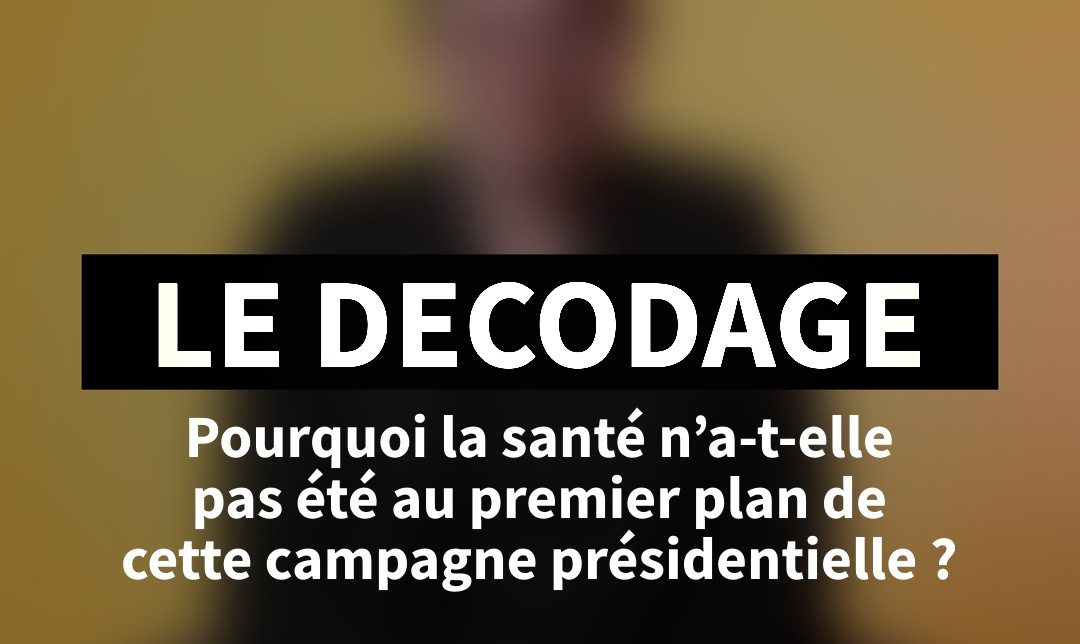 DÉCODAGE : Santé et campagne Présidentielle