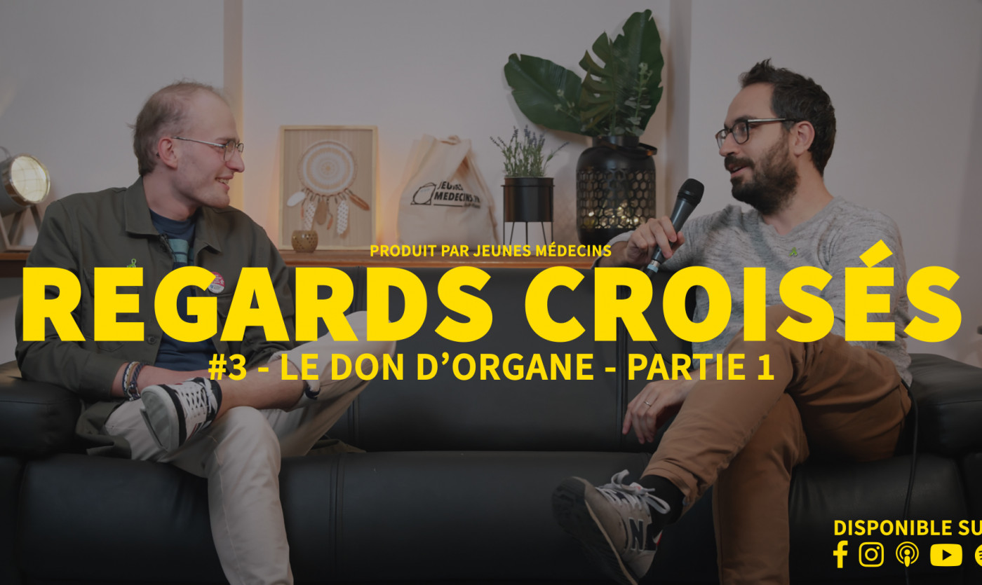 Regards croisés #3 Partie 1 - La greffe d'organe avec Jules et Matthieu, par Jeunes Médecins